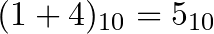 (1 + 4)_{10} = 5_{10} 