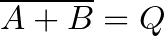 \overline{A+B} = Q