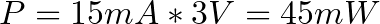 P = 15 mA * 3V = 45mW