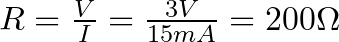 R = \frac{V}{I} = \frac{3V}{15mA} = 200 \Omega