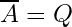 \overline{A} = Q