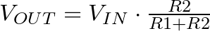 V_{OUT} = V_{IN} \cdot \frac{R2}{R1+R2}