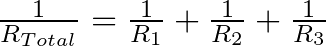 \frac{1}{R_{Total}} = \frac{1}{R_{1}} + \frac{1}{R_{2}} + \frac{1}{R_{3}}