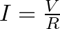 I = \frac{V}{R}