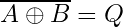 \overline{A \oplus B} = Q