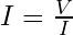I = \frac{V}{I}