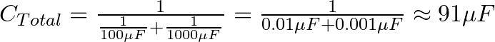 C_{Total} = \frac{1}{\frac{1}{100 \mu F} + \frac{1}{1000 \mu F}} = \frac{1}{0.01 \mu F + 0.001 \mu F} \approx 91 \mu F