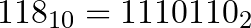 118_{10} = 1110110_{2}