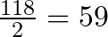  \frac{118}{2} = 59