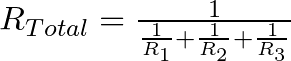 R_{Total} = \frac{1}{\frac{1}{R_{1}} + \frac{1}{R_{2}} + \frac{1}{R_{3}}}