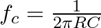  f_{c} = \frac{1}{2 \pi RC}